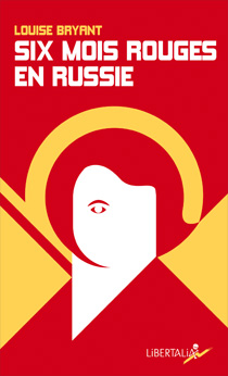 Couverture. Éditions Libertalia. Six mois rouges en Russie, de Louise Bryant. 2017-09-07